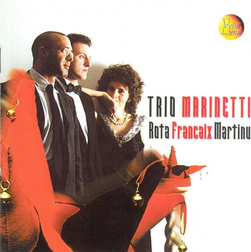 ROTA, FRANCAIX, MARTINU: TRIOS FOR PIANO, FLUTE AND VIOLINS - TRIO MARINETTI