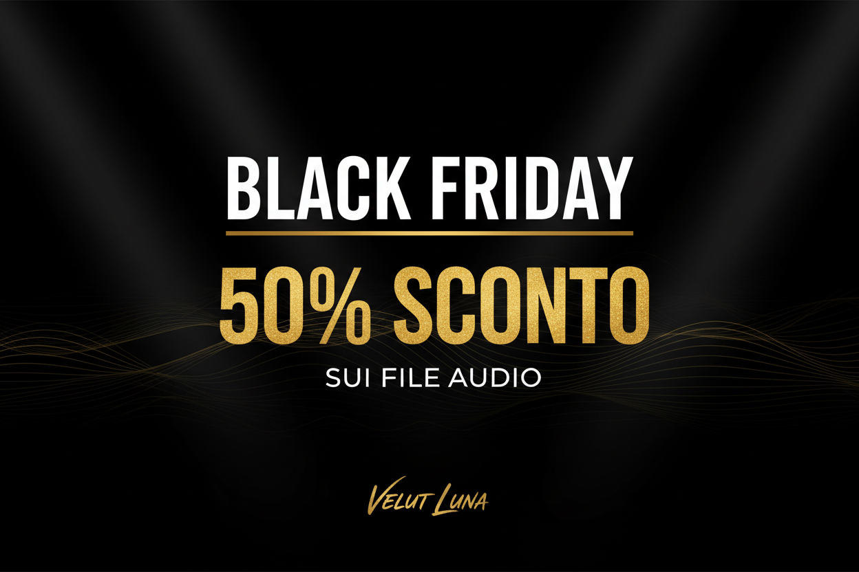 BLAK FRIDAY SCONTO DEL 50% SUI FILE AUDIO  VELUT LUNA