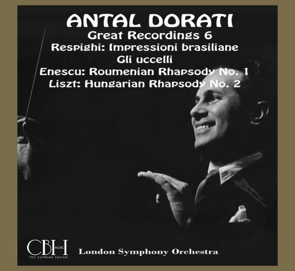 Doráti: Respighi, Enescu & Liszt — The Birds, Brazilian Impressions & Rhapsodies