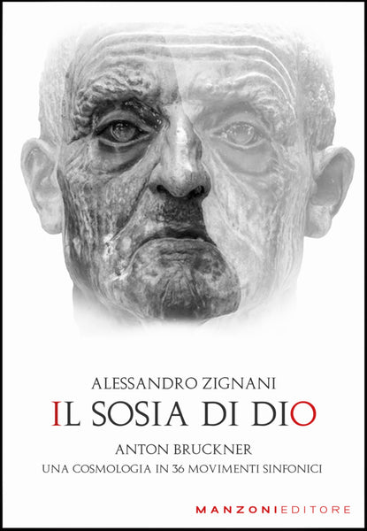 Il sosia di Dio — Anton Bruckner: una cosmologia in 36 movimenti sinfonici — Alessandro Zignani